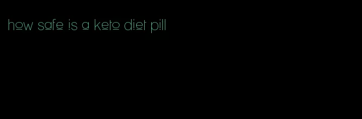 how safe is a keto diet pill