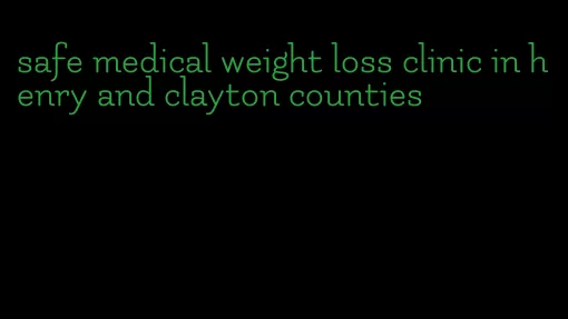 safe medical weight loss clinic in henry and clayton counties