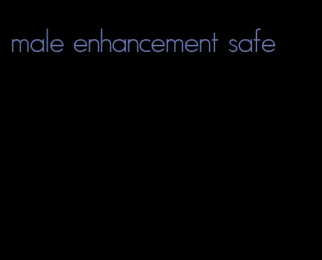 male enhancement safe