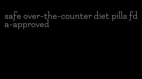 safe over-the-counter diet pills fda-approved