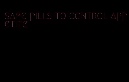 safe pills to control appetite