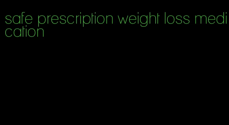 safe prescription weight loss medication