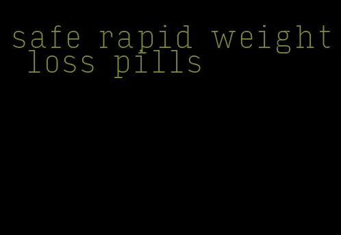 safe rapid weight loss pills