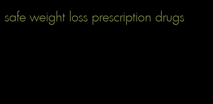 safe weight loss prescription drugs