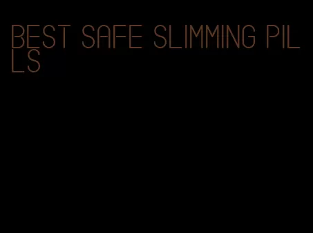 best safe slimming pills