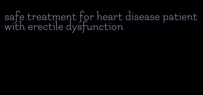 safe treatment for heart disease patient with erectile dysfunction