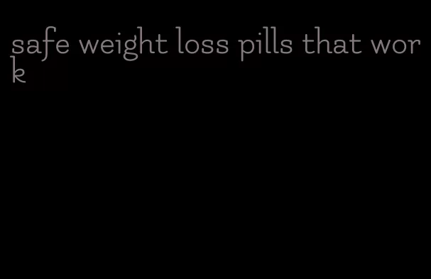 safe weight loss pills that work