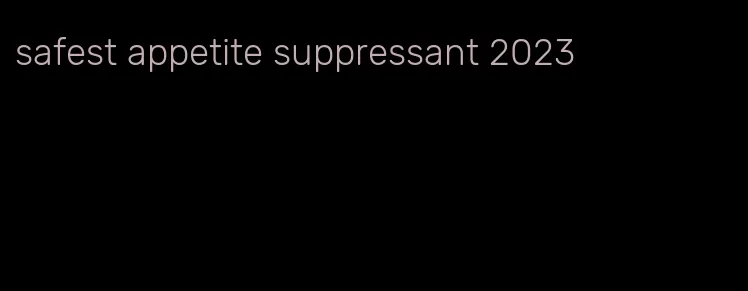 safest appetite suppressant 2023