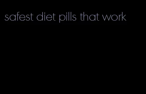 safest diet pills that work