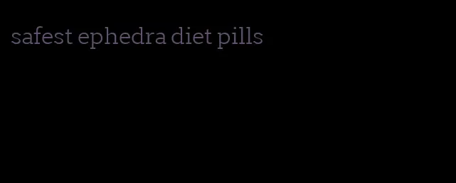 safest ephedra diet pills