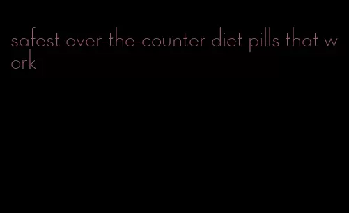 safest over-the-counter diet pills that work