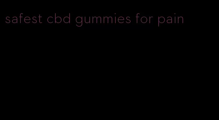 safest cbd gummies for pain