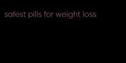 safest pills for weight loss