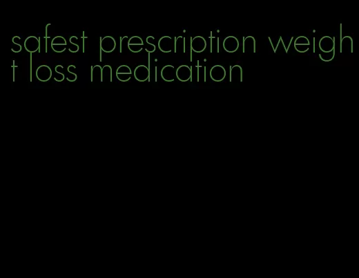 safest prescription weight loss medication