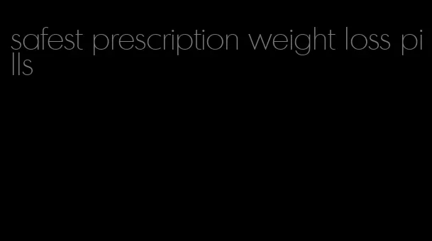 safest prescription weight loss pills