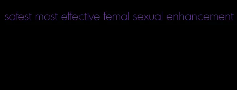 safest most effective femal sexual enhancement