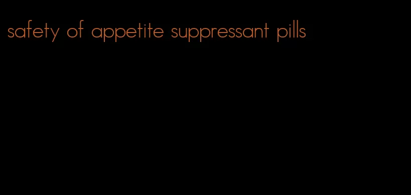 safety of appetite suppressant pills