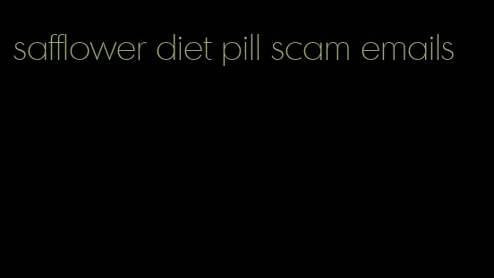 safflower diet pill scam emails