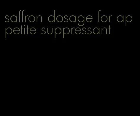 saffron dosage for appetite suppressant