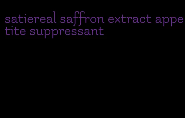 satiereal saffron extract appetite suppressant