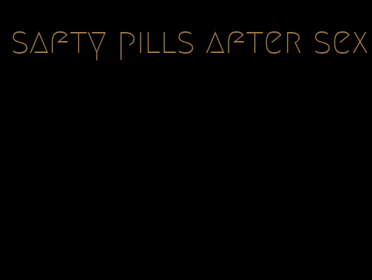 safty pills after sex