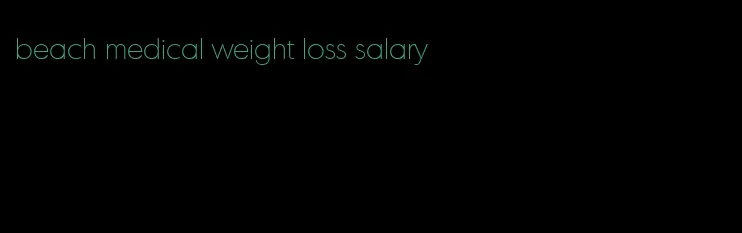 beach medical weight loss salary