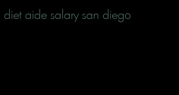 diet aide salary san diego