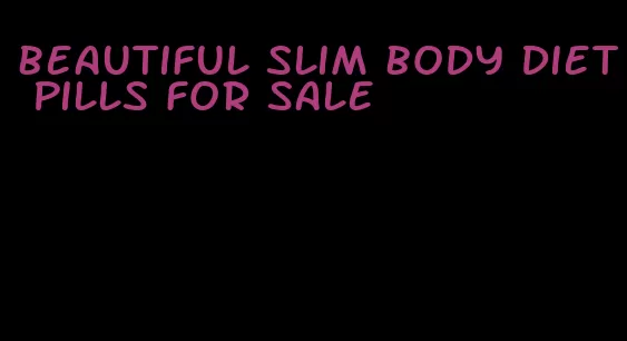 beautiful slim body diet pills for sale