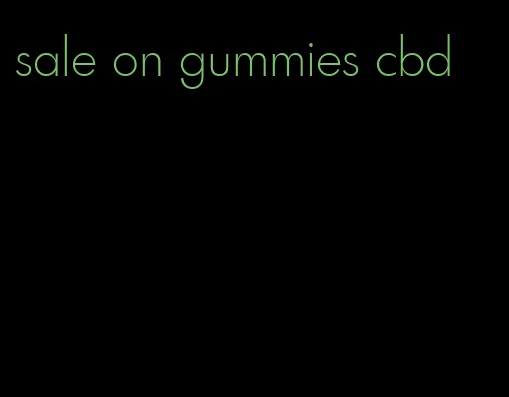 sale on gummies cbd