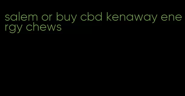 salem or buy cbd kenaway energy chews