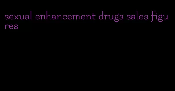 sexual enhancement drugs sales figures