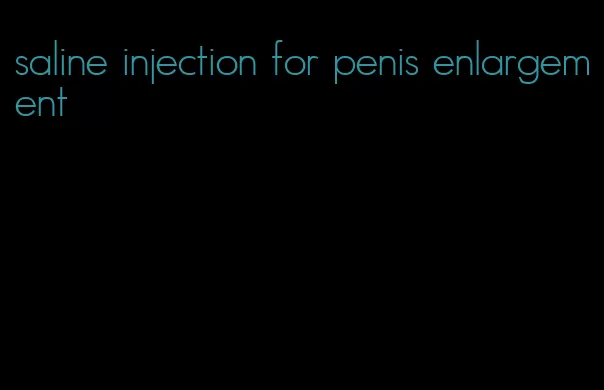 saline injection for penis enlargement