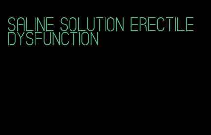 saline solution erectile dysfunction