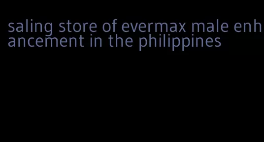 saling store of evermax male enhancement in the philippines