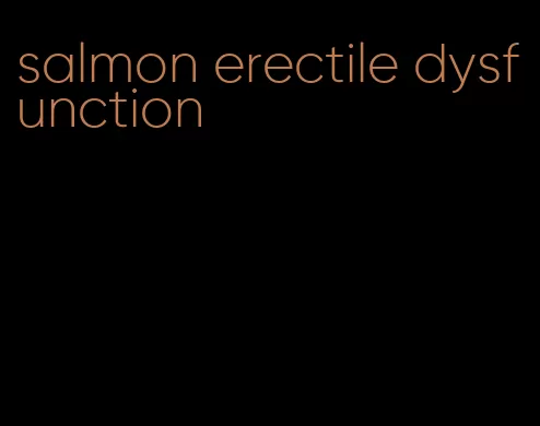 salmon erectile dysfunction