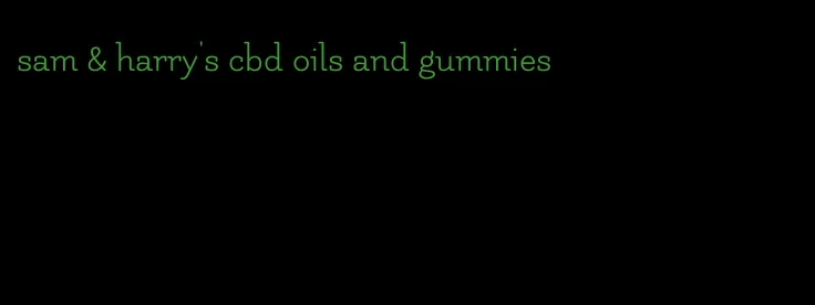 sam & harry's cbd oils and gummies