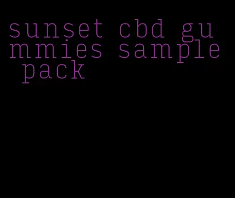 sunset cbd gummies sample pack