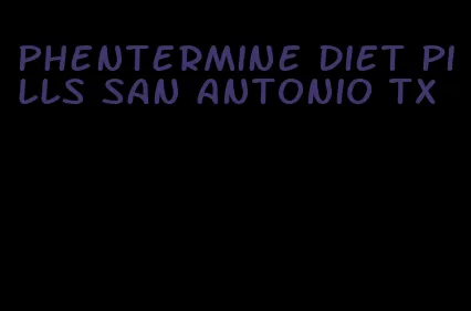 phentermine diet pills san antonio tx