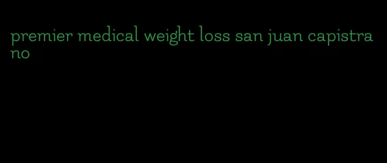 premier medical weight loss san juan capistrano