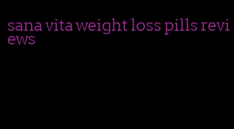 sana vita weight loss pills reviews