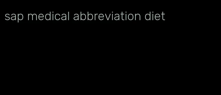 sap medical abbreviation diet