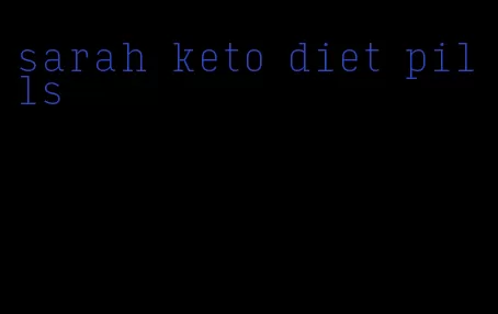 sarah keto diet pills