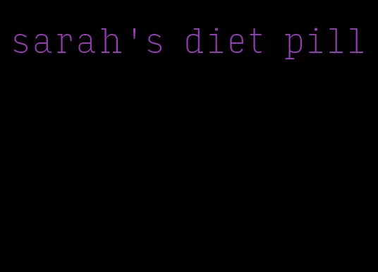 sarah's diet pill