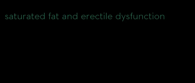 saturated fat and erectile dysfunction