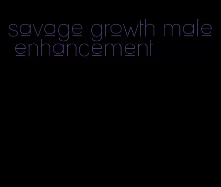 savage growth male enhancement