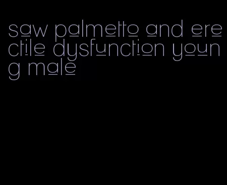 saw palmetto and erectile dysfunction young male