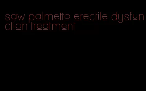 saw palmetto erectile dysfunction treatment