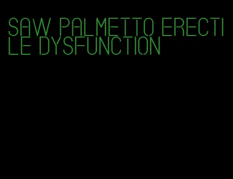 saw palmetto erectile dysfunction