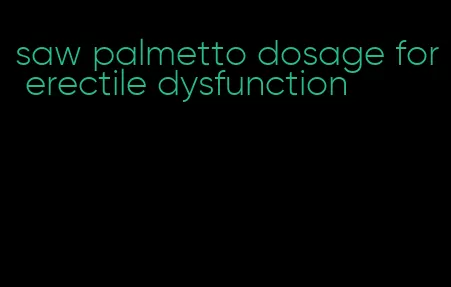 saw palmetto dosage for erectile dysfunction