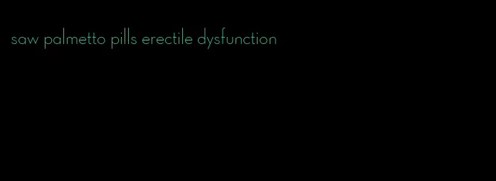 saw palmetto pills erectile dysfunction